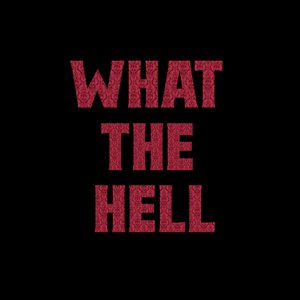 Immagine per 'WHAT THE HELL'