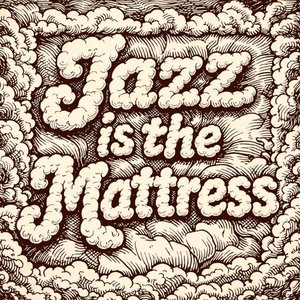 Image for 'Jazz Is The Mattress'