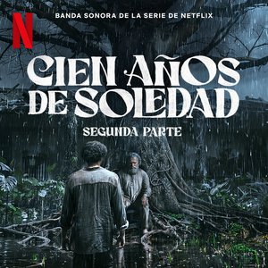 Image for 'Cien años de soledad: Segunda Parte (Banda sonora de la serie de Netflix)'
