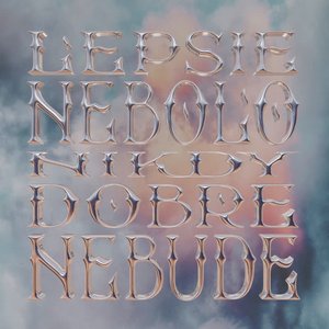 Image for 'LEPSIE NEBOLO NIKDY DOBRE NEBUDE'