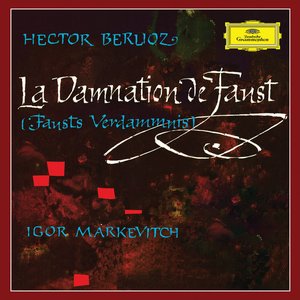 Bild für 'Berlioz: La Damnation de Faust (Igor Markevitch – The Deutsche Grammophon Legacy: Volume 10)'