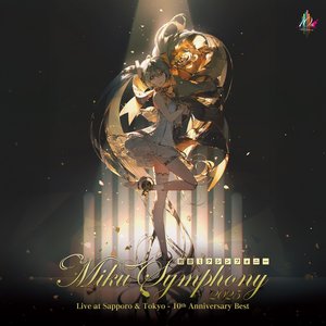 Image for 'Miku Symphony Live at Sapporo & Tokyo - 10th Anniversary Best - (Tokyo ver. DISC1)'
