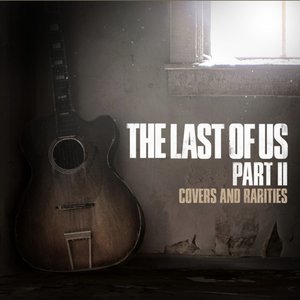 Image for 'The Last of Us Part II: Covers and Rarities'