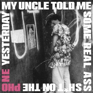 Image for 'My Uncle Told Me Some Real Ass Sh*t on the Phone Yesterday'