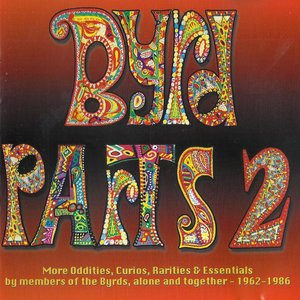 Image for 'Byrd Parts 2 (More Oddities, Curios, Rarities & Essentials By Members Of The Byrds, Alone And Together - 1962-1986)'