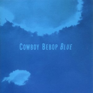 Bild für 'COWBOY BEBOP (Original Motion Picture Soundtrack 3 - Blue)'