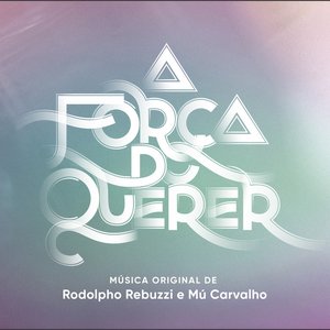 Image pour 'A Força do Querer – Música Original de Rodolpho Rebuzzi e Mú Carvalho'