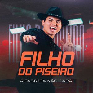 Image for 'Filho Do Piseiro - A Fábrica Não Para!'