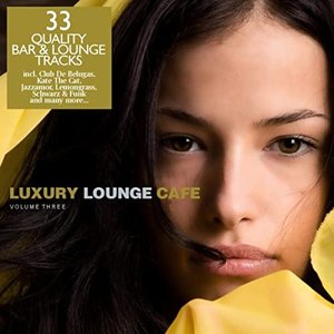 Image pour 'Luxury Lounge Cafe Vol. 3 - 33 Quality Bar & Lounge Tracks'