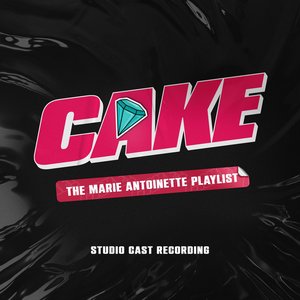 Image for 'CAKE: The Marie Antoinette Playlist (Studio Cast Recording)'