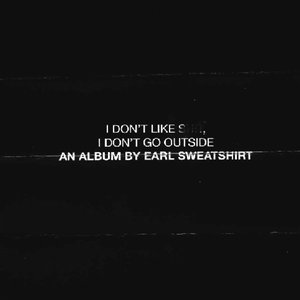 Image for 'I Don't Like Shit, I Don't Go Outside: An Album by Earl Sweatshirt'