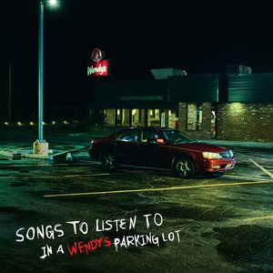 “Songs to Listen to in a Wendy’s Parking Lot”的封面