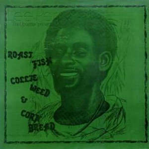 Image for '"Lee Perry ""The Upsetter"" Presents: Roast Fish Collie Weed & Corn Bread"'