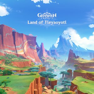 Image pour 'Genshin Impact - Land of Tleyaoyotl (Original Game Soundtrack)'