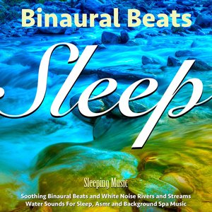 Image for 'Soothing Binaural Beats and White Noise Sleep Sounds of Water for Sleeping Music, Relaxing Sleep Aid, Asmr and Water Sounds of Rivers and Streams for Deep Sleep Background Spa Music'