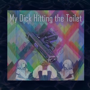 'My Dick Hitting the Toilet'の画像