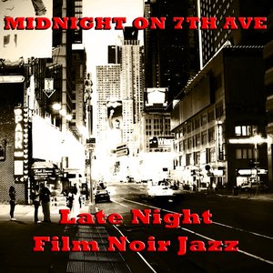Imagen de 'Midnight on 7th Ave: Late Night Film Noire Jazz'