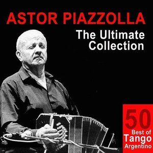 Zdjęcia dla 'Astor Piazzolla: The Ultimate Collection (50 Best of Tango Argentino)'