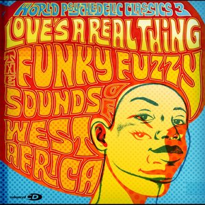 Image for 'World Psychedelic Classics 3: Love's a Real Thing - The Funky Fuzzy Sounds of West Africa'