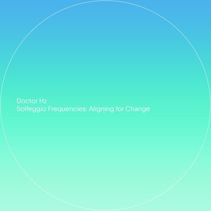 Image for 'Solfeggio Frequencies: Aligning for Change'