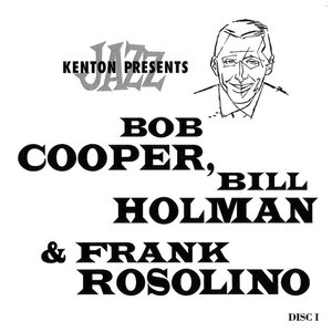 Image for 'Kenton Presents Bob Cooper, Bill Holman & Frank Rosolino (Remastered)'