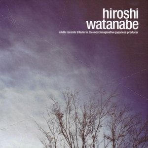 Image for 'Hiroshi Watanabe: A Klik Records Tribute To The Most Imaginative Japanese Producer'