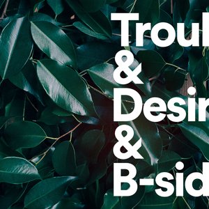 Image for 'Trouble & Desire and B-sides'
