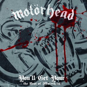 Image for 'You'll Get Yours - The Best of Motörhead'