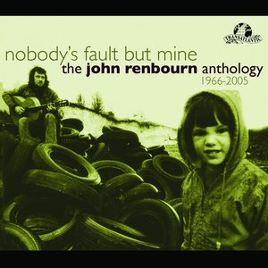 Image for 'Nobody's Fault But Mine (The John Renbourn Anthology 1966-2005)'