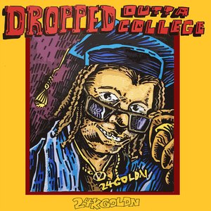 Image for 'DROPPED OUTTA COLLEGE'
