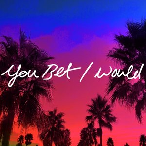 Imagem de 'You Bet I Would'