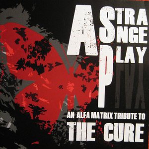Zdjęcia dla 'A Strange Play - An Alfa Matrix Tribute To The Cure'