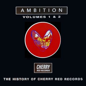 Zdjęcia dla 'Ambition - The History Of Cherry Red Records Volumes 1 & 2'