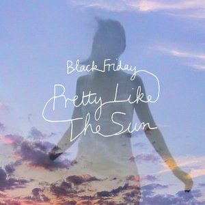 'Black Friday (pretty like the sun)' için resim