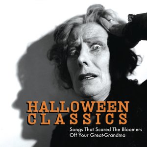 Image for 'Halloween Classics: Songs That Scared The Bloomers Off Your Great-Grandma'