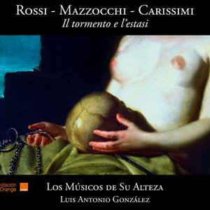 Image for 'Rossi, Mazzocchi, Carissimi: Il tormento e l'estasi'