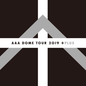 Image for 'AAA DOME TOUR 2019 +PLUS (Live at TOKYO DOME 2019.12.8)'