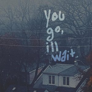 Image for 'you go, ill wait'