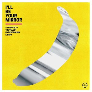 Image for 'I’ll Be Your Mirror: A Tribute to The Velvet Underground & Nico'
