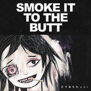 Image for 'SMOKE IT TO THE BUTT'