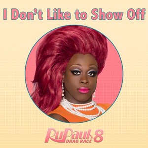 Image for 'I Don't Like To Show Off (From "RuPaul's Drag Race 8")'