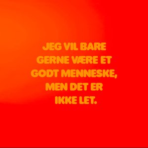Image for 'Jeg vil bare gerne være et godt menneske, men det er ikke let.'