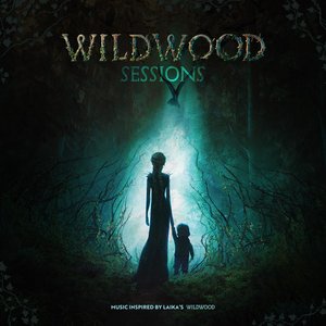 Image for ''Wildwood Sessions' (Music Inspired by LAIKA’s Wildwood)'
