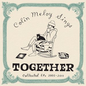 Image for 'Colin Meloy Sings Together (Collected EPs 2005-2013)'