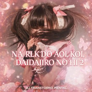 Image for 'NA RLK DO AOI, KOI, DAIDAIIRO NO HI 2'
