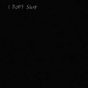 Image for 'I Don't Sleep'