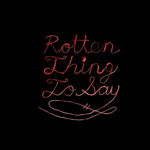Bild för 'Rotten Thing to Say'