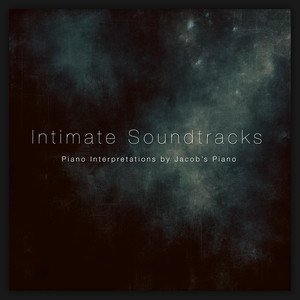 Image for 'Intimate Soundtracks: Piano Interpretations by Jacob's Piano (Piano Version)'
