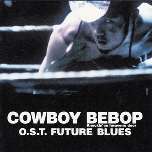 Image for 'COWBOY BEBOP - Knockin' on Heaven's Door (Original Motion Picture Soundtrack - Future Blues)'