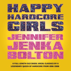 Image for 'Happy Hardcore Girls: Jennifer Jenka Bolton'